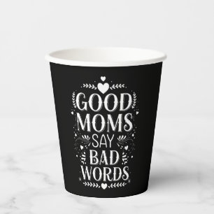 Good Moms Say Bad Words Funny Mother's Day Paper Cups