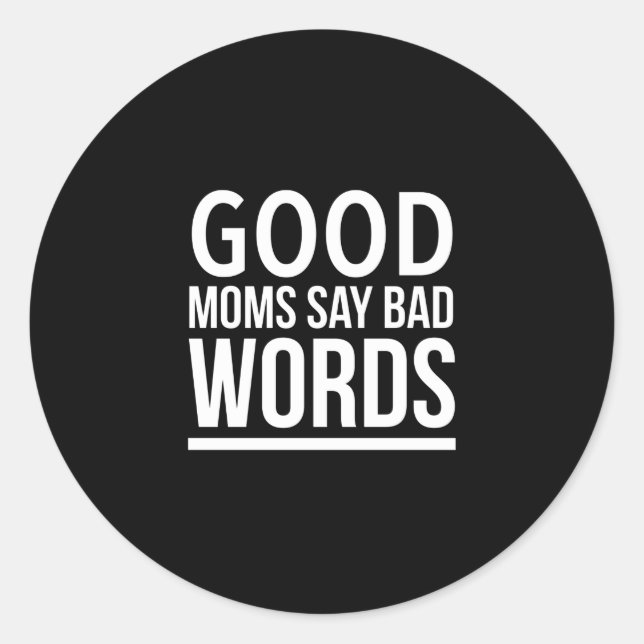 Good moms say bad words funny mothers day quotes w classic round sticker (Front)