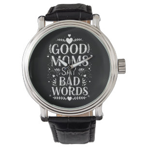 Good Moms Say Bad Words Funny Mother's Day Watch