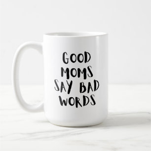 Good Moms Say Bad Words Funny Mum Mug