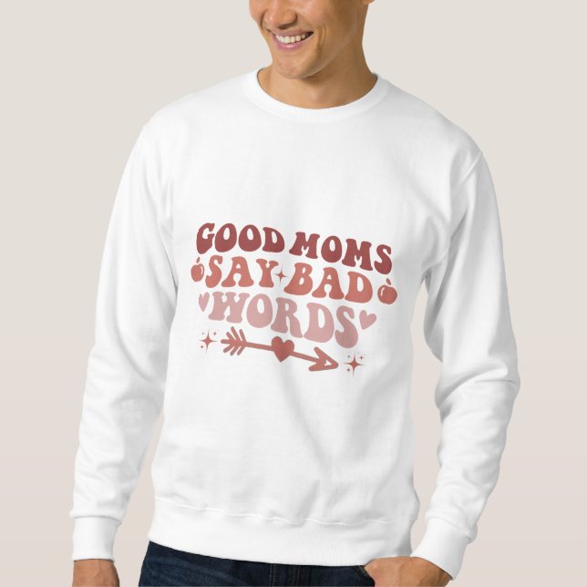 Good Moms Say Bad Words Funny Mum T-Shirt  Sweatshirt (Front)