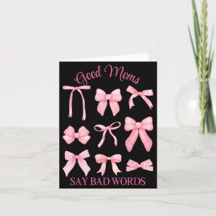 Good Moms Say Bad Words Funny Nice Cute Coquette Card