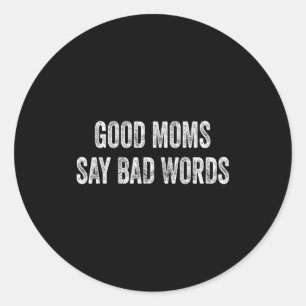 Good moms say bad words funny quote classic round sticker