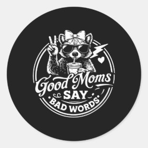 Good Moms Say Bad Words Funny Racoon Mum Mothers Classic Round Sticker
