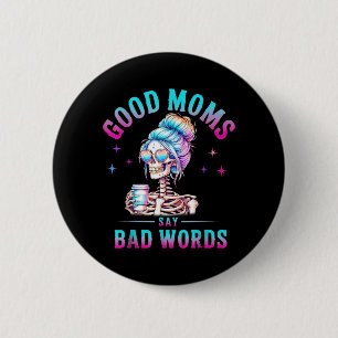 Good Moms Say Bad Words Funny Skeleton Mum Coffice 6 Cm Round Badge