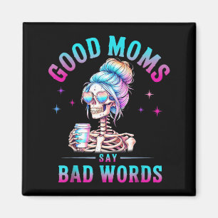 Good Moms Say Bad Words Funny Skeleton Mum Coffice Magnet