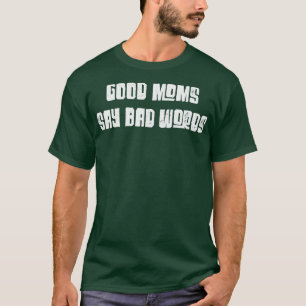 Good Moms Say Bad Words Funny Vintage White Text T-Shirt