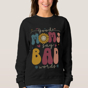 Good Moms Say Bad Words Groovy Daisy Flower Smile  Sweatshirt