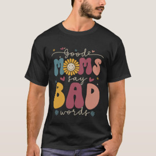 Good Moms Say Bad Words Groovy Daisy Flower Smile  T-Shirt