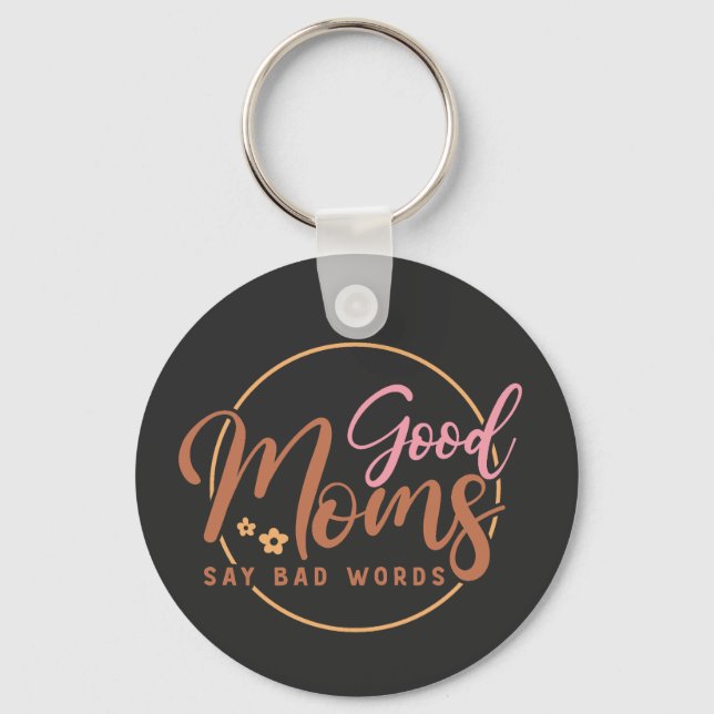 Good Moms Say Bad Words  Key Ring (Front)