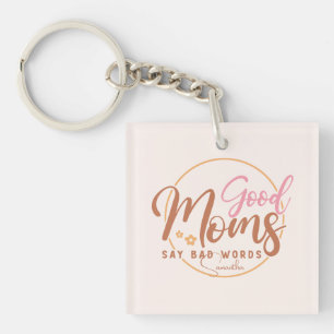 Good Moms Say Bad Words Key Ring