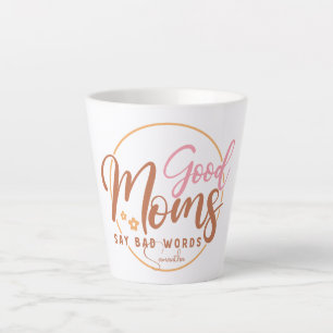 Good Moms Say Bad Words Latte Mug