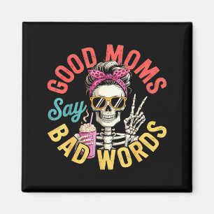 Good moms say bad words messy bun mum funny magnet