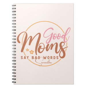 Good Moms Say Bad Words Notebook