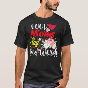 Good Moms Say Bad Words Nurse Womens  Swear T-Shirt