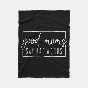 Good Moms Say Bad Words Perfect For Mother's Day Fleece Blanket