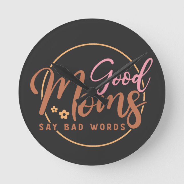 Good Moms Say Bad words  Round Clock (Front)