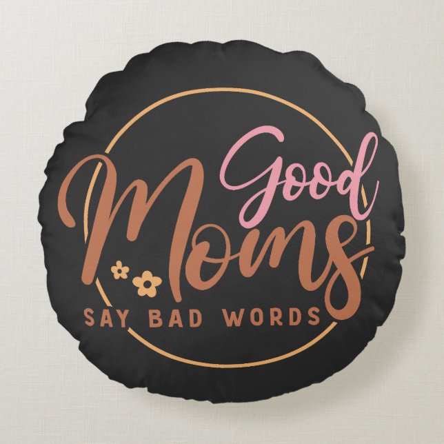 Good Moms Say Bad words  Round Cushion (Front)