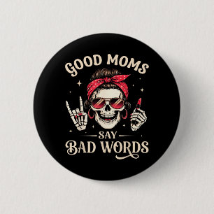Good Moms Say Bad Words Skeleton for Women Mum 6 Cm Round Badge