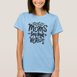 Good Moms Say Bad Words T-Shirt