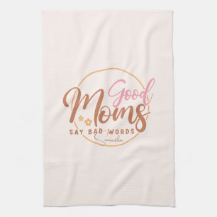 Good Moms Say Bad Words Tea Towel