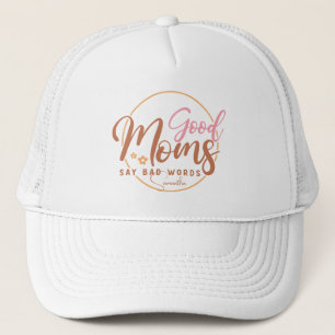 Good Moms Say Bad Words Trucker Hat
