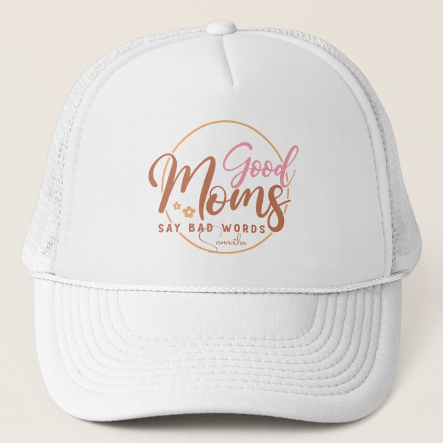 Good Moms Say Bad Words Trucker Hat (Front)
