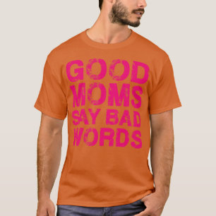 Good Moms Say Bad Words Vintage Pink Text T-Shirt