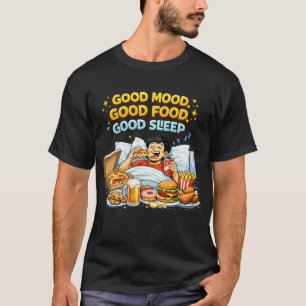 Good Mood, Good Food, Good Sleep – Funny Food Love T-Shirt