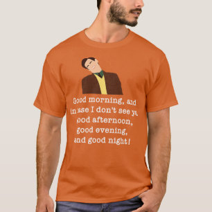 Good morning and in case I dont see ya good aftern T-Shirt