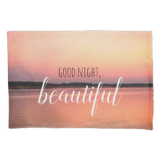 Good Morning Beautiful / Good Night Beautiful Pillowcase