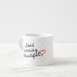 Good Morning Beautiful with Polka Dots Espresso Cup<br><div class="desc">Good Morning Beautiful with Polka Dots Espresso Mugs. Light Pink Polka Dots. 

 Custom design request accepted. Contact me for more info.</div>