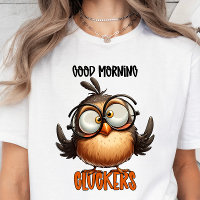 Good Morning Cluckers, Funny Sarcastic T-shirt