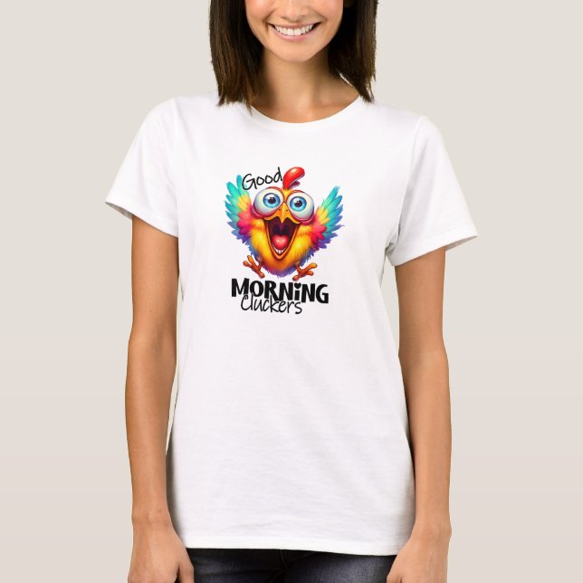 Good morning cluckers happy chicken T-Shirt (Front)