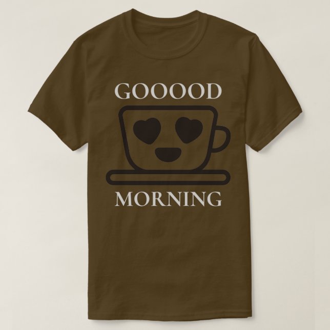 Good Morning Coffee Cup Coffee T-Shirt (Design Front)
