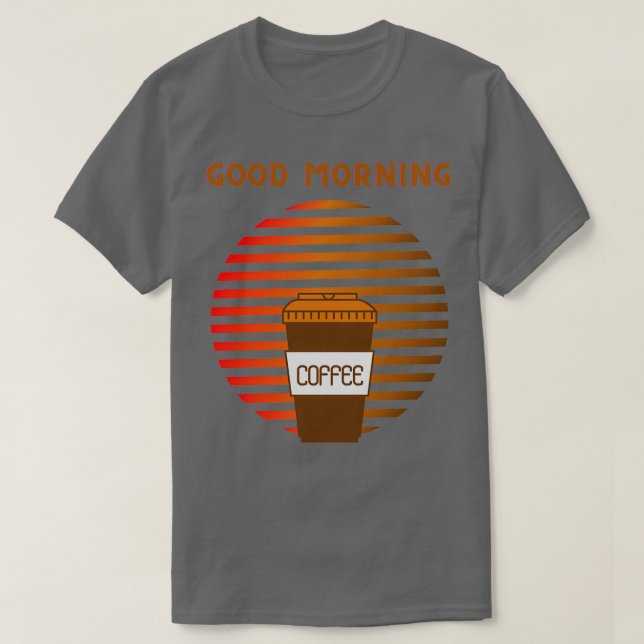 GOOD MORNING COFFEE SIGN RISING SUN 2 T-Shirt (Design Front)