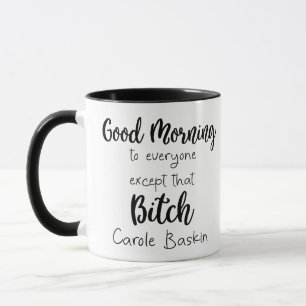 Good Morning Everyone Except - funny saying humour Mug