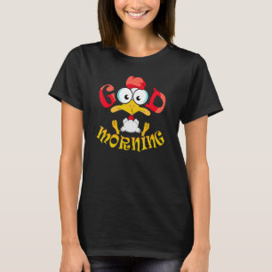 Good morning  funny rooster with big eyes  morning T-Shirt