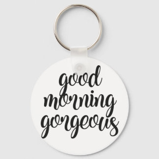 Good Morning Gorgeous Key Ring