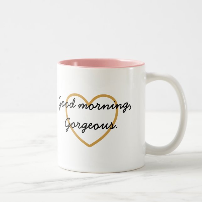 Good Morning Gorgeous Mug - Have a Gorgeous Day (Right)