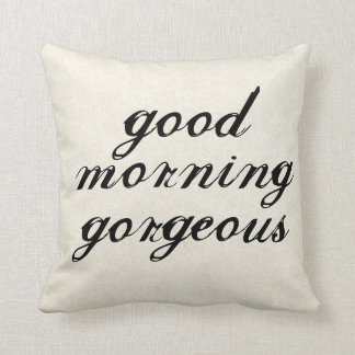 Good Morning Gorgeous Pillows