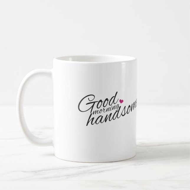 "Good Morning Handsome" Coffee Mug (Left)