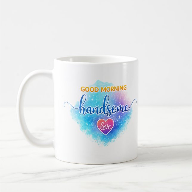 Good Morning Handsome Mug Anniversary Gift for him (Left)