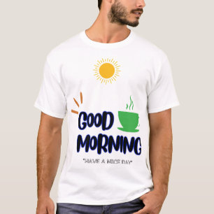 Good Morning - Have a nice day T-Shirt