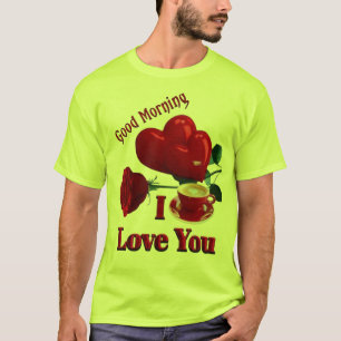 Good morning I love you  T-Shirt