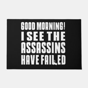 Good morning! I see the assassins have failed! Doormat