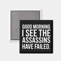 Good Morning I See The Assassins Have Failed Humou