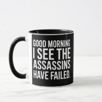 Good Morning I See The Assassins Have Failed Humou