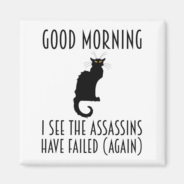 Good Morning - I See The Assassins Have Failed Magnet (Front)
