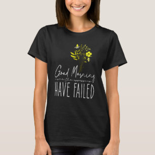 Good Morning I See The Assassins Have Failed Sarca T-Shirt
